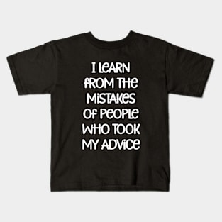 I learn from the mistakes of people who took my advice Kids T-Shirt